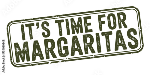 A grunge style stamp declaring it is time for margaritas