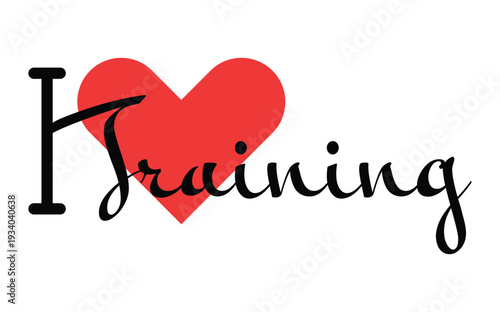 I love Training creative slogan. Hand drawn letters with red heart. Vector illustration, lettering in modern design