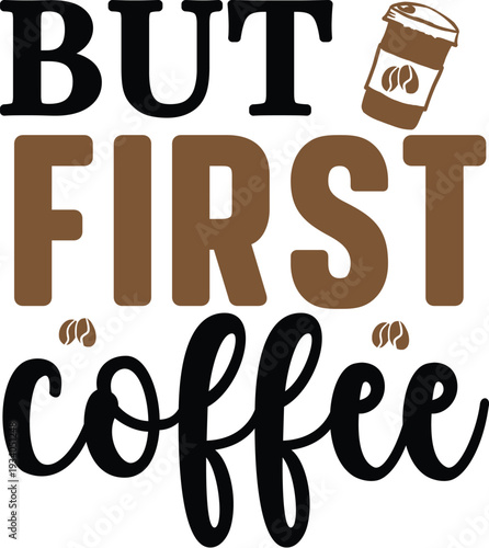 But first, coffee. Black and white hand written coffee poster for your design. Modern hand lettering. Brush. Typography.