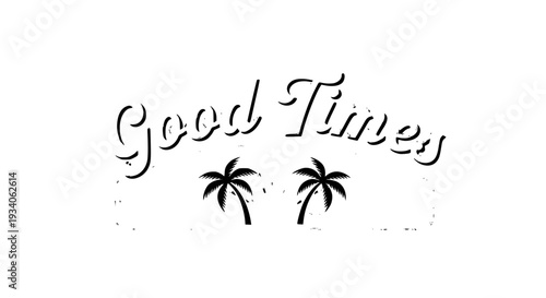 Palm trees with Good Times script logo design on white background with black grunge featuring tropical, vacation,