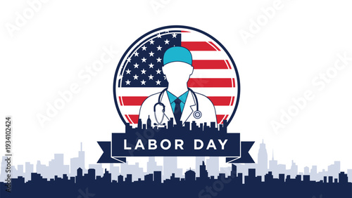 Labor Day tribute featuring a medical professional silhouette in front of the American flag and a city skyline.