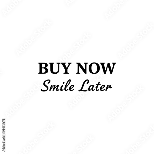 "Buy Now Smile Later" typography design. Bold serif lettering quote. Positive inspirational message for print and apparel. Vector illustration isolated on white background.