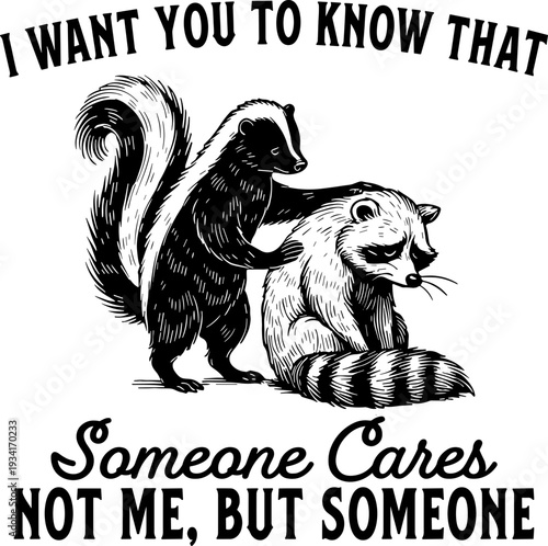 I Want You To Know Someone Cares Not Me But Someone Svg, Funny Sarcastic Raccoon Skunk Svg, Adult Humor Svg
