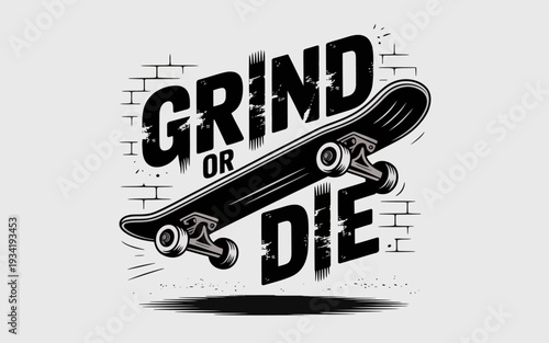 A motivational graphic with a skateboard and the phrase Grind or Die