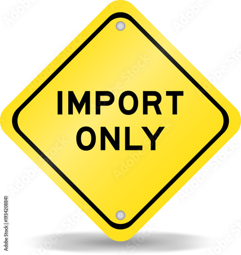 Yellow color transportation sign with word import only on white background