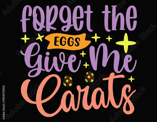 Forget the eggs give me carats - printable editable vector art file.
