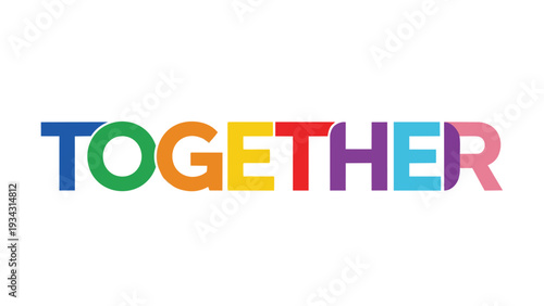 A vibrant and inclusive typographic design spelling "TOGETHER" in an array of diverse, brightly colored block letters embodying unity collaboration