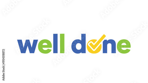 A clear graphic design presenting the words 'well done' in bright colors, with a yellow checkmark signifying excellent accomplishment and successful