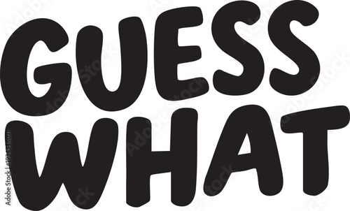Bold black text 'guess what' with speech bubble and question marks on white background
