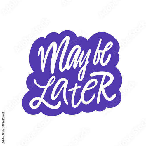 Hand drawn lettering illustration with the phrase Maybe later in casual modern style