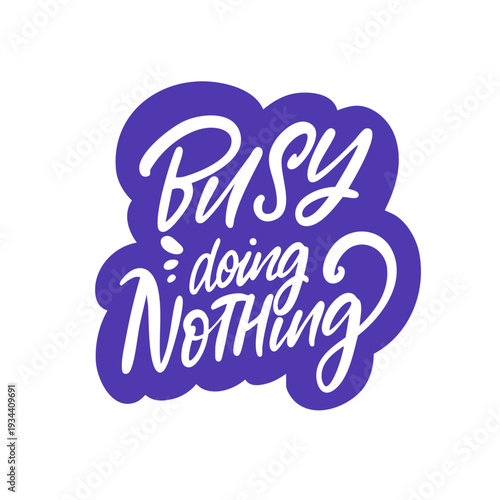 Hand drawn lettering illustration with the phrase Busy doing nothing in playful modern style