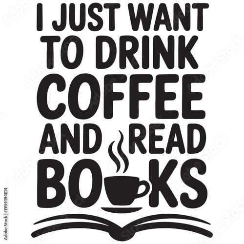 Coffee cup book and text i just want to drink coffee and read books