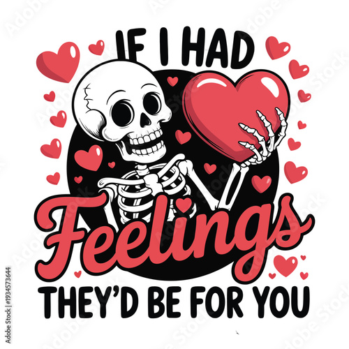 Skeleton clutching a heart with the phrase if i had feelings