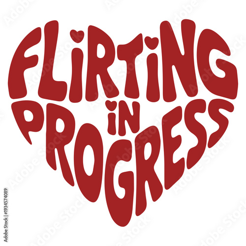 A playful vector graphic illustration of a heart with the text 'Flirting in Progress' in a bold, red font.