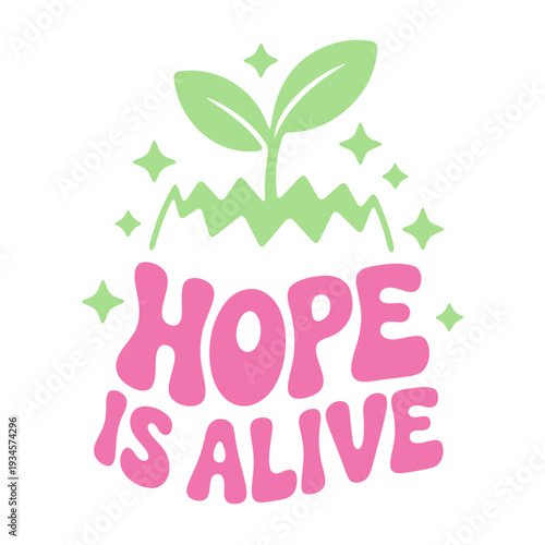 A vibrant vector graphic illustration of a sprouting plant with the inspirational phrase 'Hope is Alive' in a playful, modern design