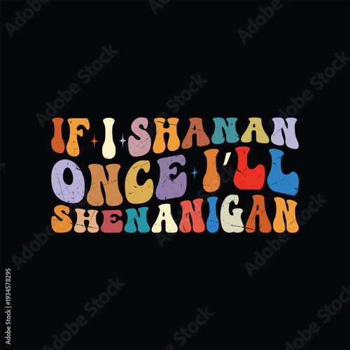if I shenan once I'll shenanigan