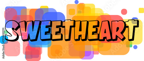 Cheerful SWEETHEART lettering with vibrant colors surrounded by transparent geometric forms