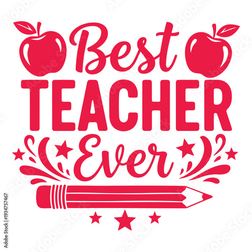 Best Teacher Ever Saying with Apples and Pencil - Red Vector Typography