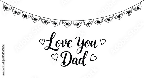 Love You Dad message with a heart-themed bunting banner and hand-drawn hearts in a simple black and white style.