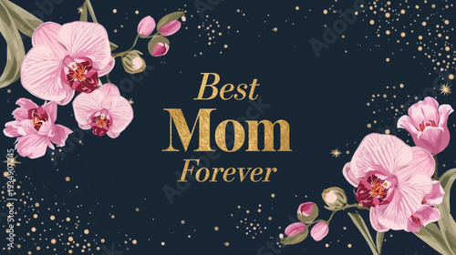 A beautiful dark blue background with golden speckles and pink orchids, featuring "Best Mom Forever" in elegant gold lettering, perfect for Mother's Day.