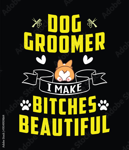 Dog Groomer I Make Bitches Beautiful T-shirt Design Vector