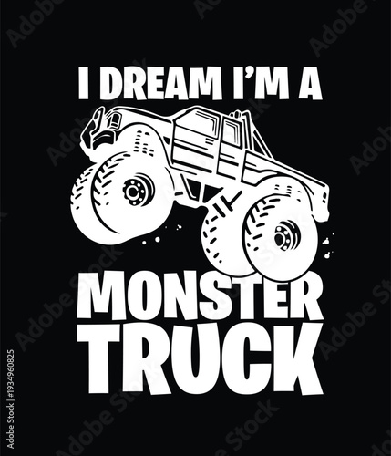 Bold white monster truck illustration with text "I DREAM I'M A MONSTER TRUCK" on a black background, perfect for t-shirt designs, posters, or merchandise.