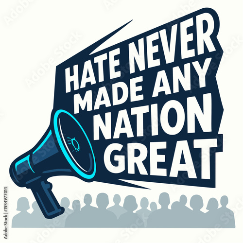 megaphone rising above the crowd, declaring that hatred cannot build greatness or shape a nation’s true strength