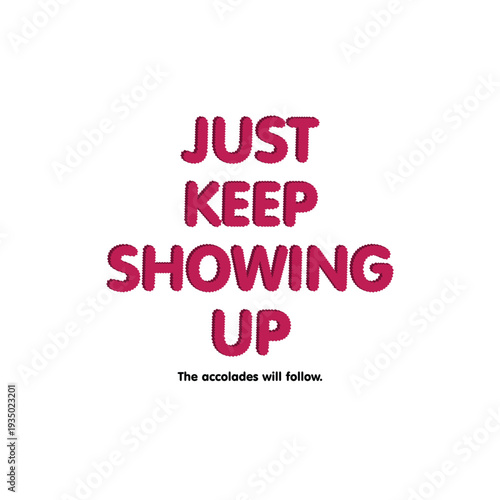 just keep showing up motivational quote typography apparel