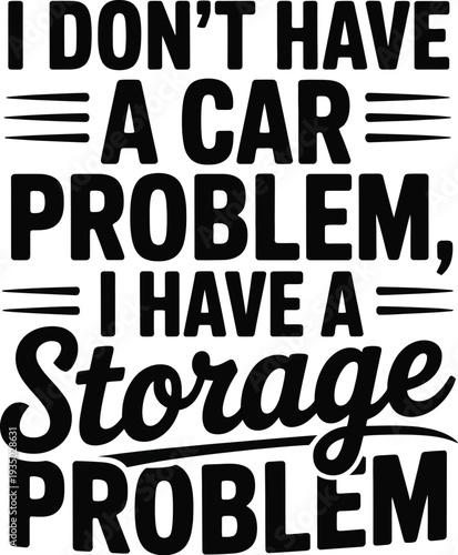 Black text saying I dont a car problem I a storage problem white bold italic