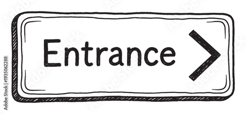 Hand drawn doodle style entrance sign with a directional arrow pointing right, perfect for indicating a way in or providing navigation information in various applications.