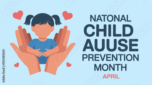 National child abuse prevention month april illustration with protective hands and hearts surrounding a young girl