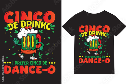 Cinco de Drinko, I Prefer Cinco de Dance-o- Text,typography, illustration, mug, hoodie.
