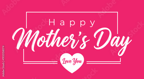A vibrant pink mother s day greeting with script and a heart