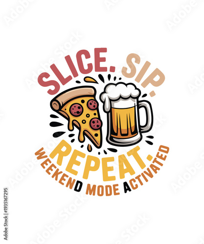 Slice Sip Repeat Weekend Mode Activated Pizza and Beer Vector Illustration