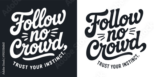 Hand-drawn lettering art showcasing the inspirational message "follow no crowd, trust your instinct" in a bold, calligraphic style on both dark and light backgrounds.