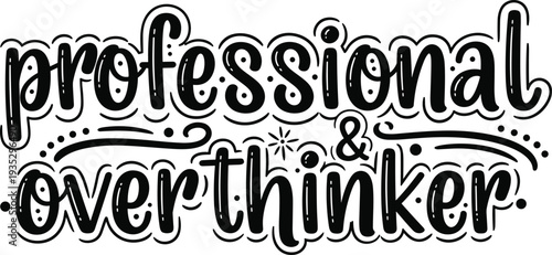 Professional and overthinker typography quote featuring hand-drawn black lettering with decorative dots and swirls for relatable mental health and workplace humor apparel.