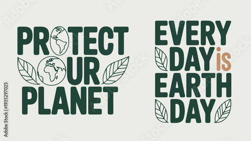 Earth day typography with protect your planet and every day is earth day slogans featuring globe and leaves on green background