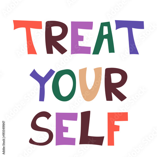 Treat yourself, inspiring hand-drawn illustration. Colourful lettering in a modern style, vector illustration. Self-love concept. Motivational quote in flat style.