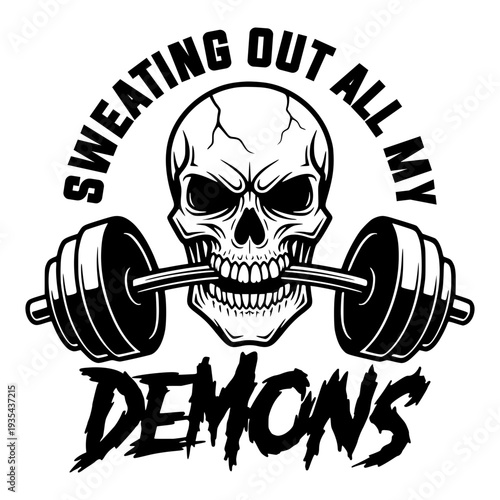 Sweating Out All My Demons Fitness Motivation Design, Badass Skull Holding A Heavy Barbell In Teeth For Gym And Bodybuilding Enthusiasts