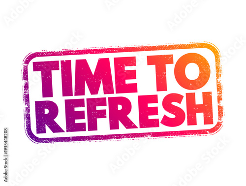 TIME TO REFRESH text in a distressed rubber stamp style with a vibrant purple to orange color transition. This eye-catching graphic features a textured, weathered effect on a clean background.