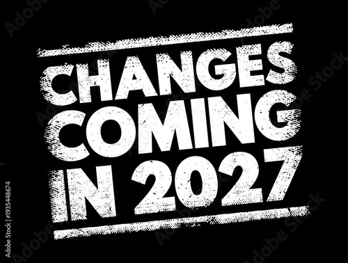 CHANGES COMING IN 2027 text displayed in a weathered, stamp-style aesthetic. The graphic features a gritty, distressed texture with slanted parallel lines for a bold, impactful announcement look.