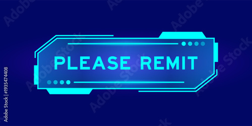 Futuristic hud banner that have word please remit on user interface screen on blue background