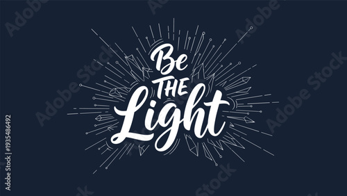 Inspirational Be the Light quote in white script typography with radiating sunburst lines on a dark navy blue background for posters.