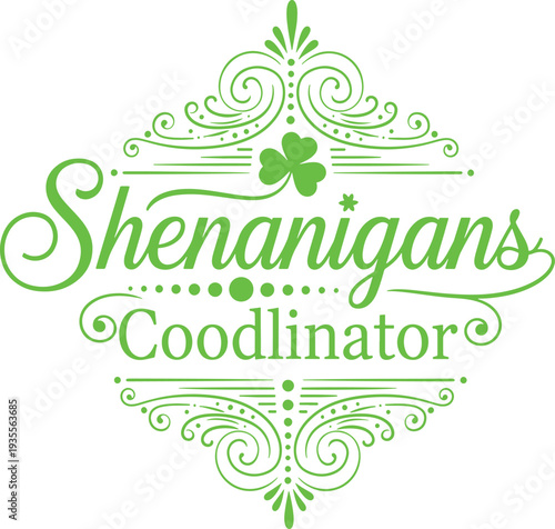 Green text Shenanigans Coodlinator with shamrock and decorative swirls on transparent background