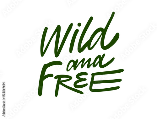 Hand drawn lettering illustration with the phrase Wild and free