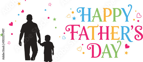 Happy Father’s Day Celebration Silhouette with Child, Colorful Hearts and Stars, Joyful Typography, Festive Family Bond Illustration Artwork