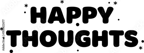 Happy Thoughts Positive Text Graphic Illustration