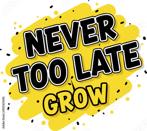 "Never Too Late To Grow" Motivational Text Splash Design
