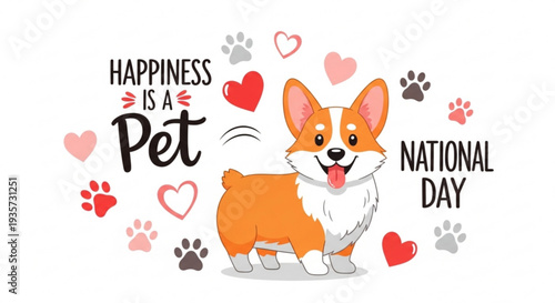 Corgi dog surrounded by hearts and paw prints on national pet day with happiness quote