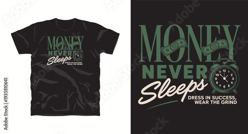 Money never sleeps, dress in success, wear the grind, t-shirt design, poster design, print design, with dollar bills and alarm clock isolated on black background